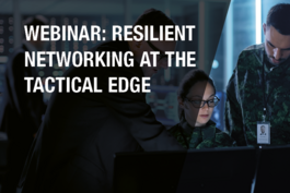Webinar: Resilient Networking at the Tactical Edge