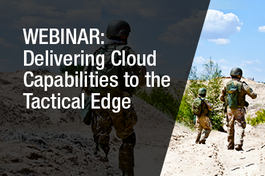 Webinar: Delivering Cloud Capabilities to the Tactical Edge