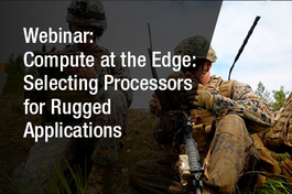 Webinar - Compute at the Edge: Selecting CPUs, GPUs and FPGAs for SWaP-Constrained and Rugged Applications